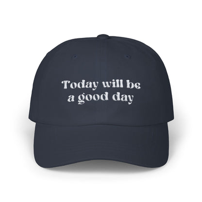 "Today Will Be a Good Day " Hat